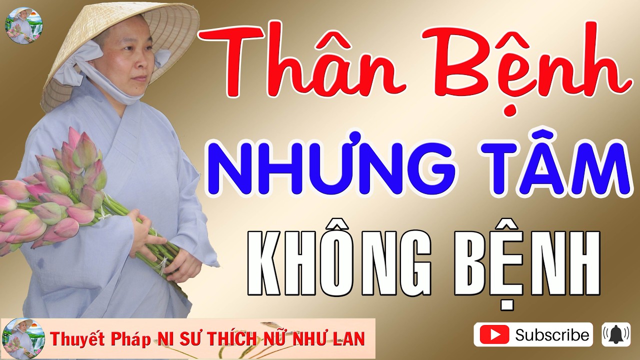 THÂN BỆNH NHƯNG TÂM KHÔNG BỆNH |Thuyết Pháp NI SƯ THÍCH NỮ NHƯ LAN 🙏🙏🙏