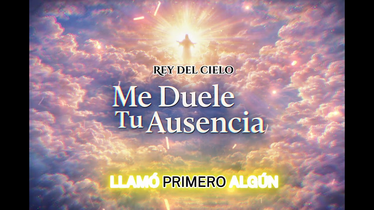 Me duele tu ausencia - Música Cristiana / Rey Del acielo 