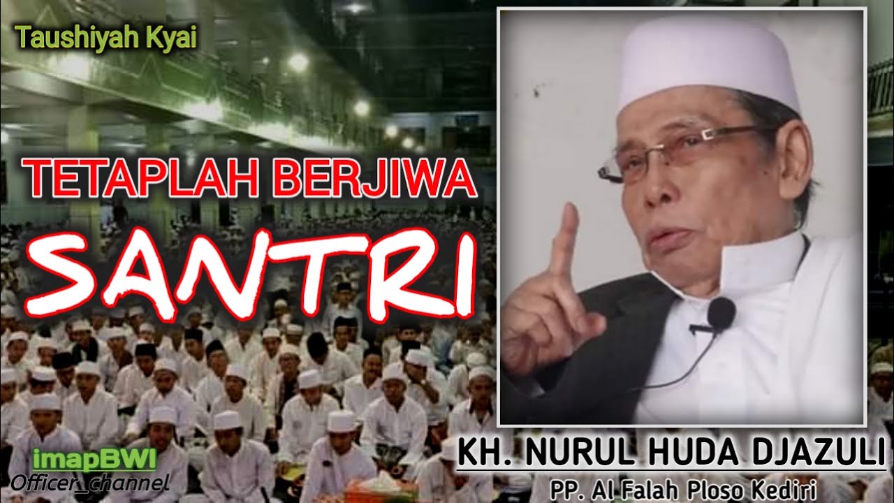 TETAPLAH BERJIWA SANTRI #DAWUH KH. NURUL HUDA DJAZULI PP. Al Falah Ploso Kediri #IMAP  BANYUWANGI