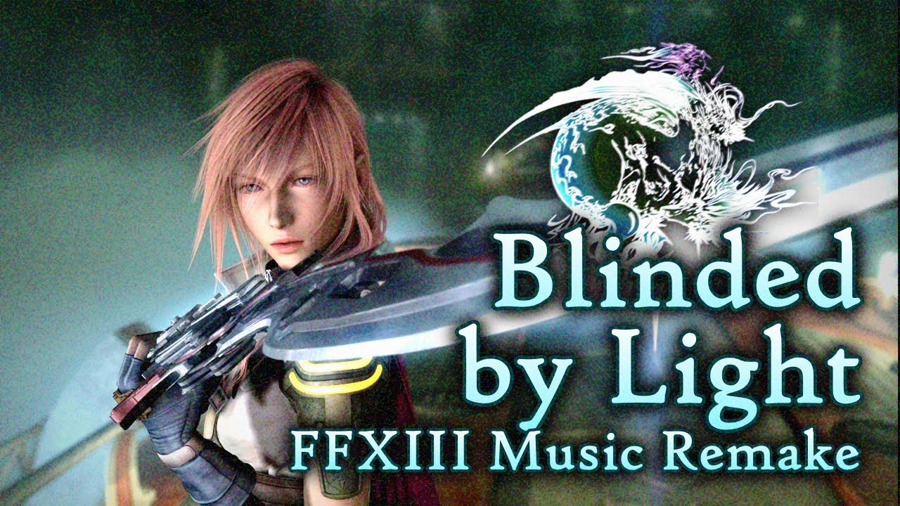 Blinded by Light - Final Fantasy XIII Music Remake