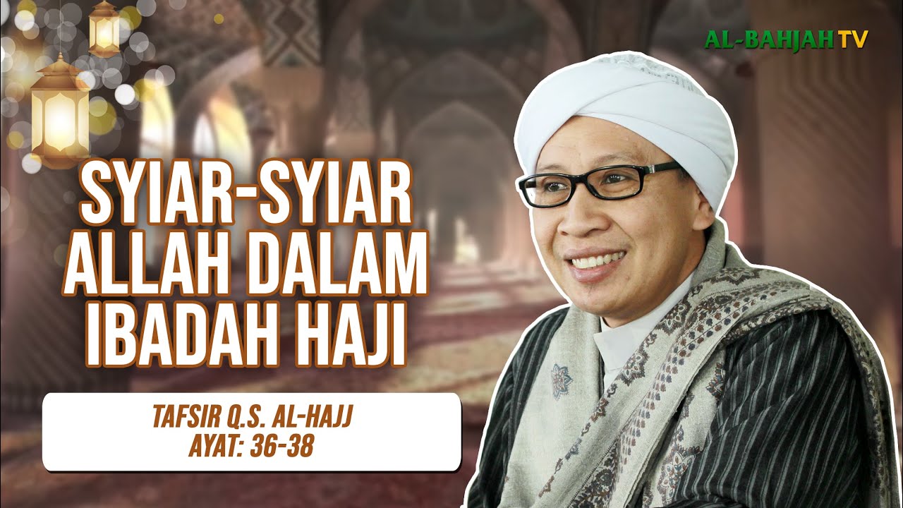 Tafsir Q.S. Al-Hajj : 36-38 | Syiar-syiar Allah dalam Ibadah Haji | Buya Yahya | 18 Januari 2025