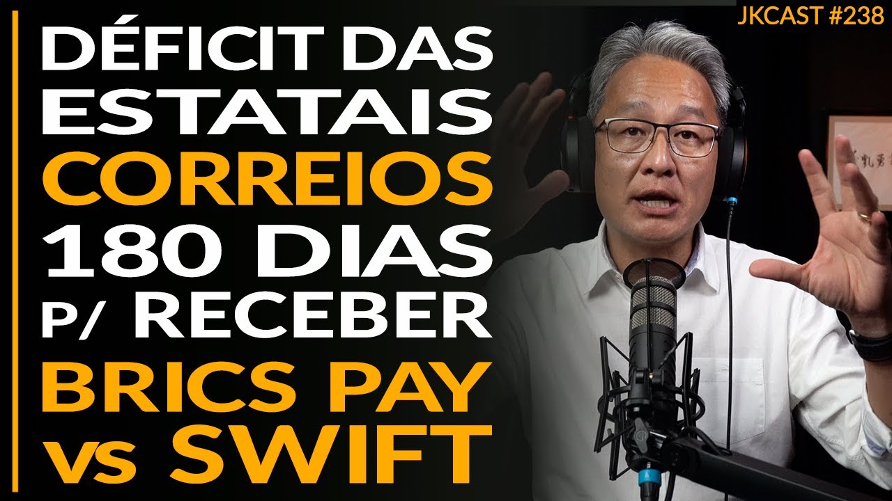 Déficit das Estatais, Correios, 180 dias para Receber, BRICS Pay vs SWIFT - JK Cast #238