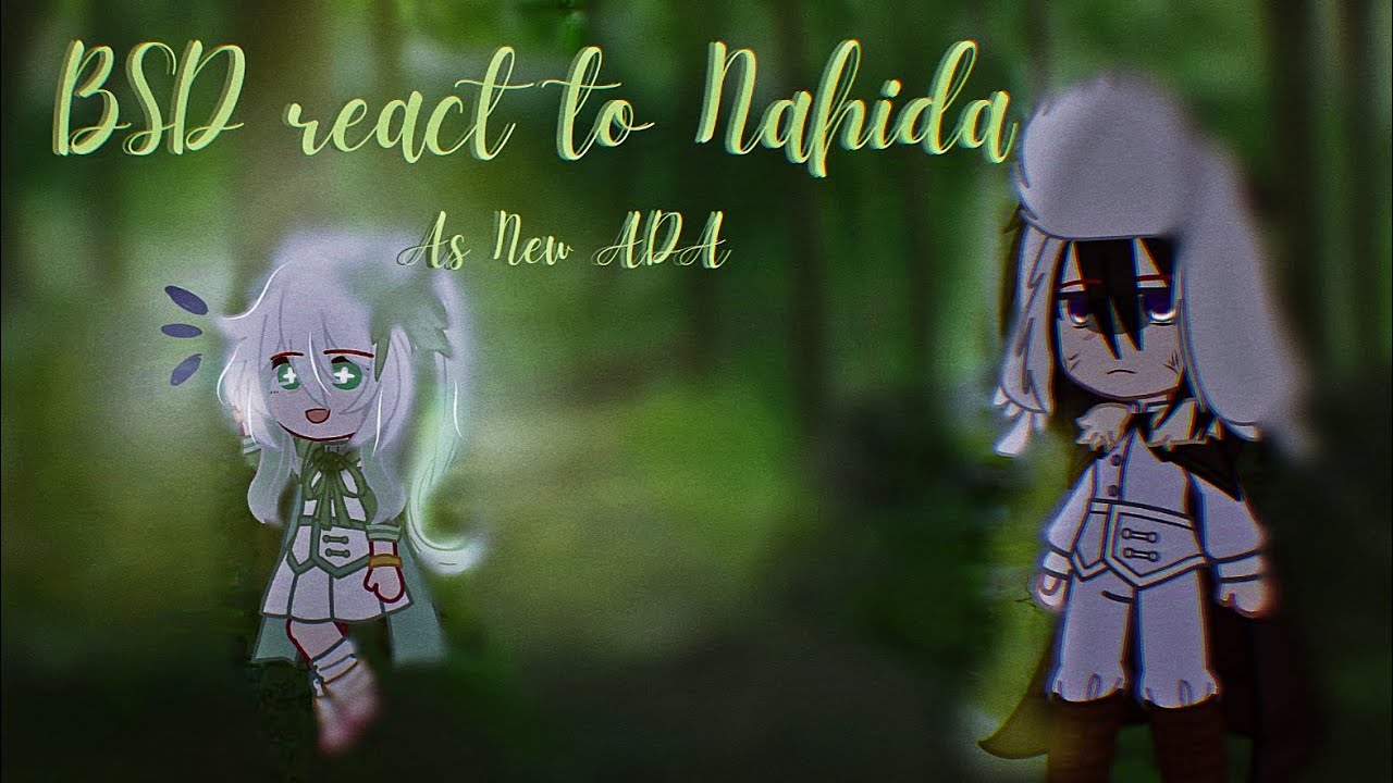 Bungou Stray Dogs reacti to Fy/n as Nahida (new ADA member)