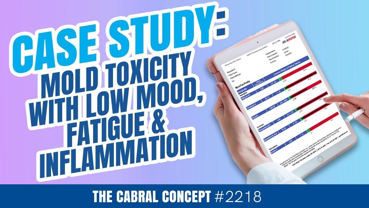 Case Study: Mold Toxicity with Low Mood, Fatigue & Inflammation | Cabral Concept 2218