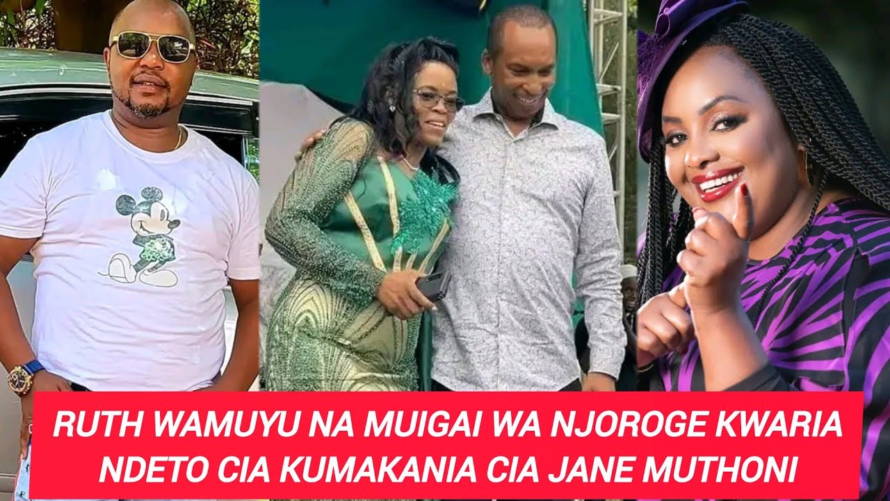 RUTH WAMUTU NA MUIGAI WA NJOROGE KWARIA NDETO CIATIGA ANDU MAMAKITE IGURU WA  JANE MUTHONI 