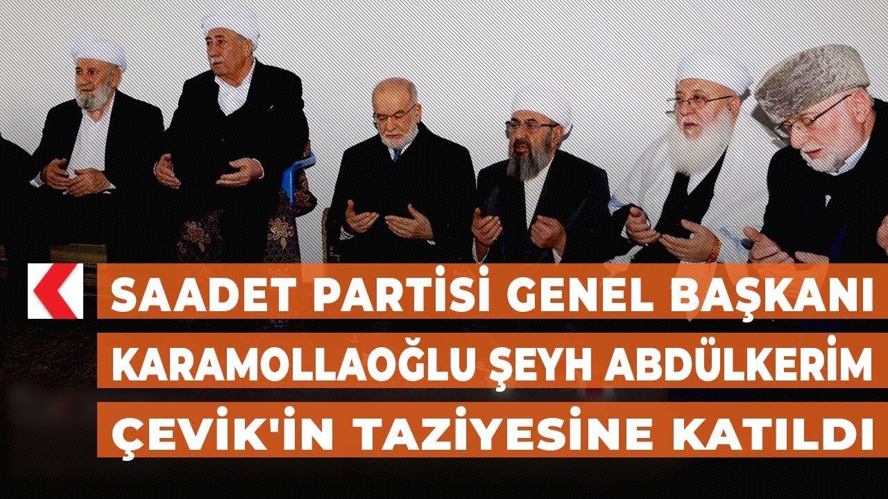 Saadet Partisi Genel Başkanı Karamollaoğlu Şeyh Abdülkerim Çevik'in taziyesine katıldı