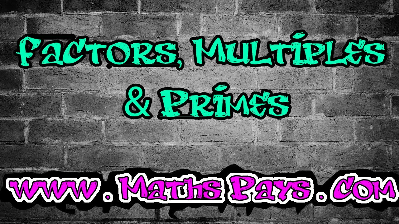 Factors, Multiples and Primes