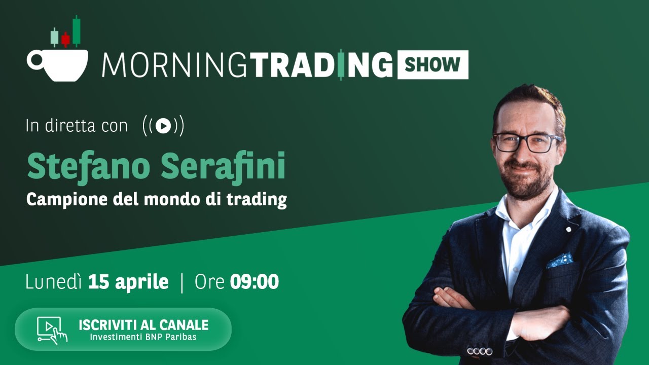 Morning Trading Show con Stefano Serafini - Lunedì 15 aprile