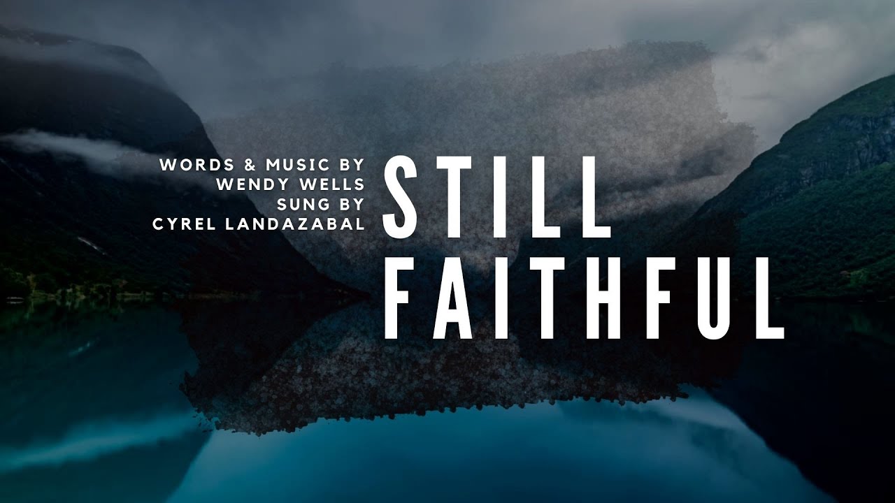 STILL FAITHFUL Lyrics Video | Wendy Wells / Cyrel Landazabal