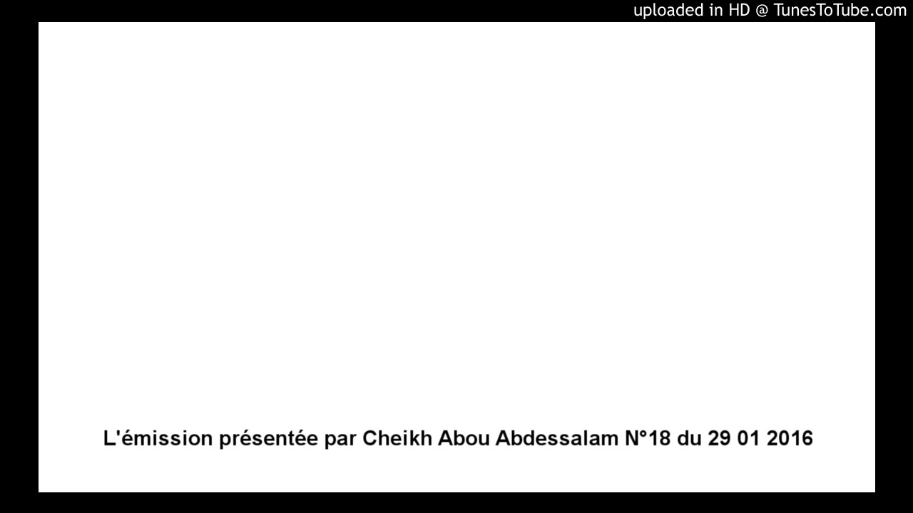 Fatawas L'émission présentée par Cheikh Abou Abdessalam N°18 du 29 01 2016