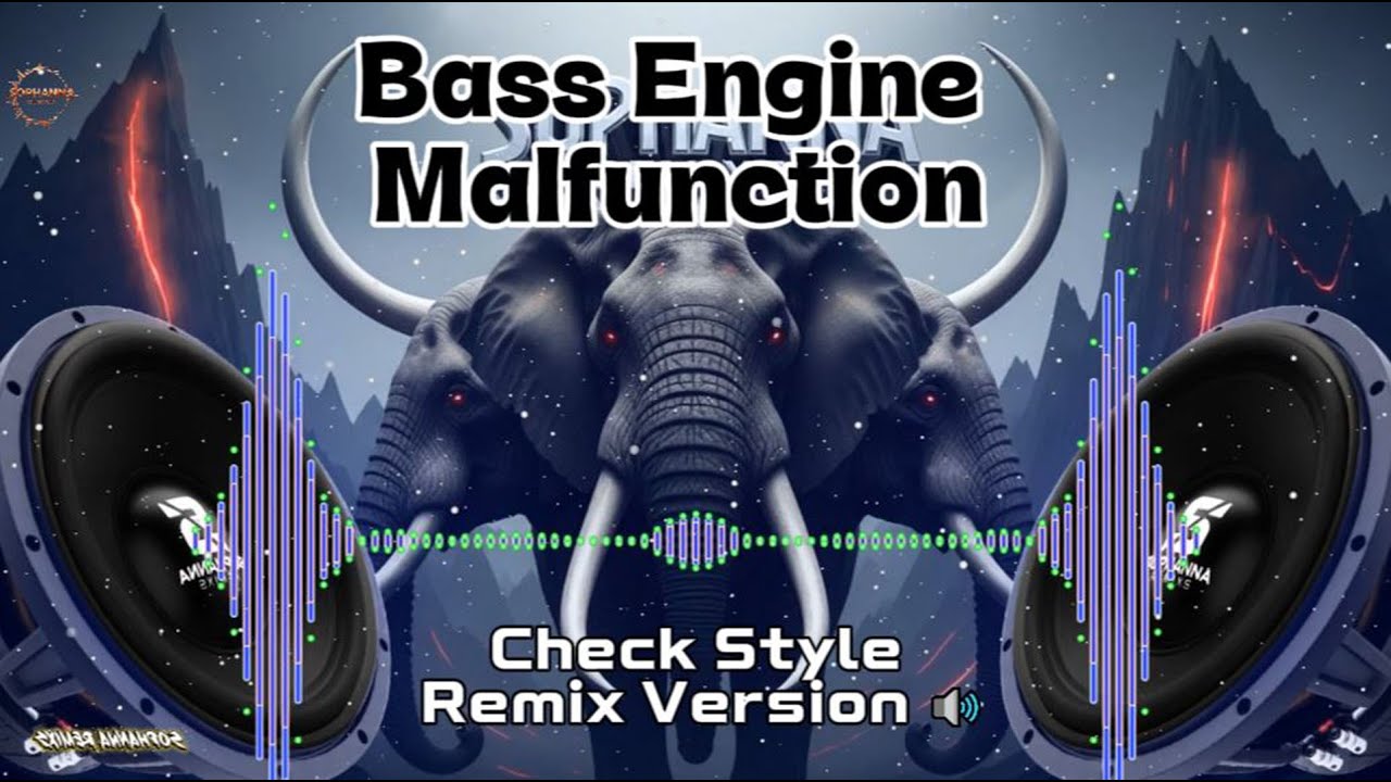 Bass Engine Malfunction Check Style Remix Version 🔊