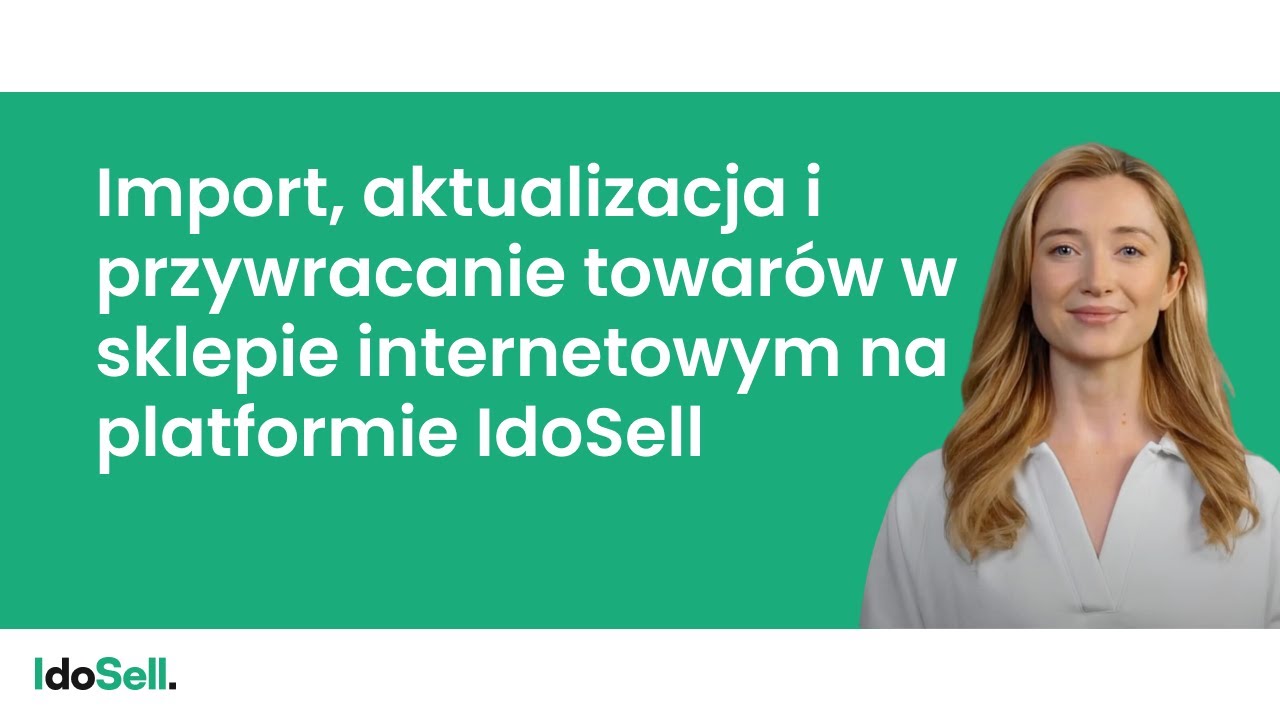 Import, aktualizacja i przywracanie towarów w sklepie internetowym na platformie IdoSell
