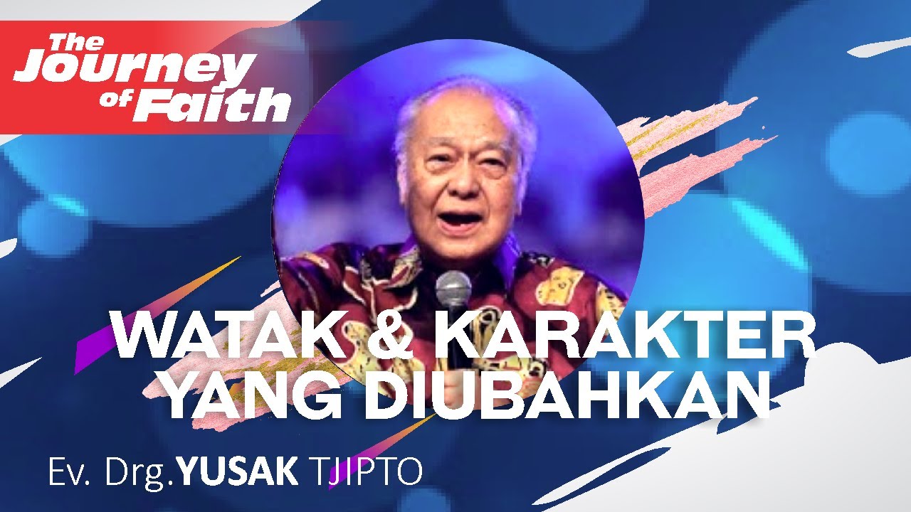 WATAK DAN KARAKTER YANG DIUBAHKAN - Ev. Drg. YUSAK TJIPTO