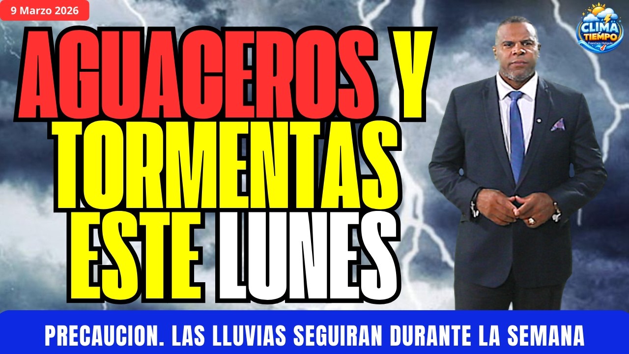 9 MARZO. 🚨ÚLTIMA HORA🚨: SE MANTIENE LOS AGUACEROS Y TORMENTA ESTE LUNES