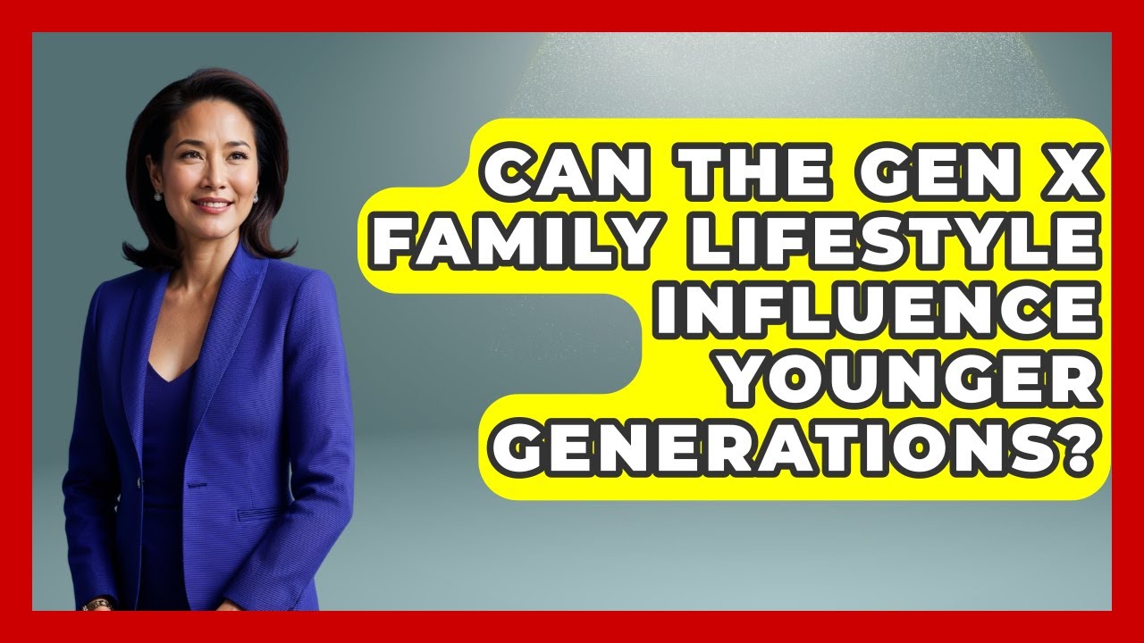 Can the Gen X Family Lifestyle Influence Younger Generations? | The Gen X Rewind News