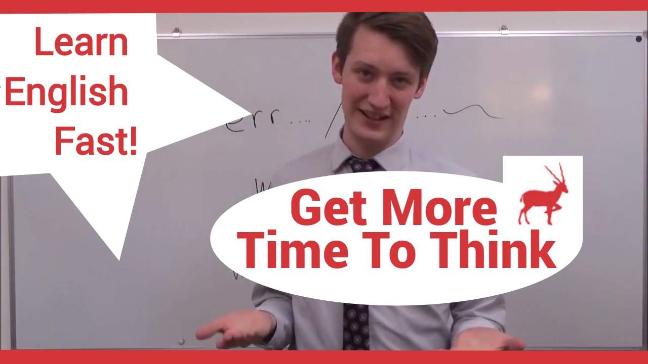 Learn English fast! - How to Get More Thinking Time in English