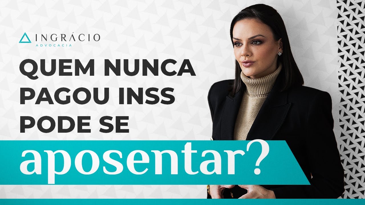 Quem nunca pagou INSS tem como se aposentar?