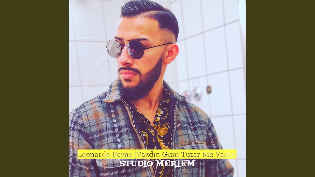 Leonardo Pevac (Vazdin Gum Tutar Me Vasta)