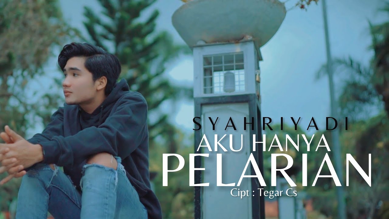 Syahriyadi - Aku Hanya Pelarian (Official Music Video)