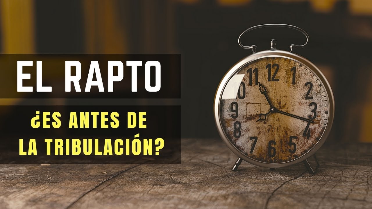 El RAPTO &iquest;es antes o despu&eacute;s de la tribulaci&oacute;n? &iquest;Qu&eacute; dice la Biblia?