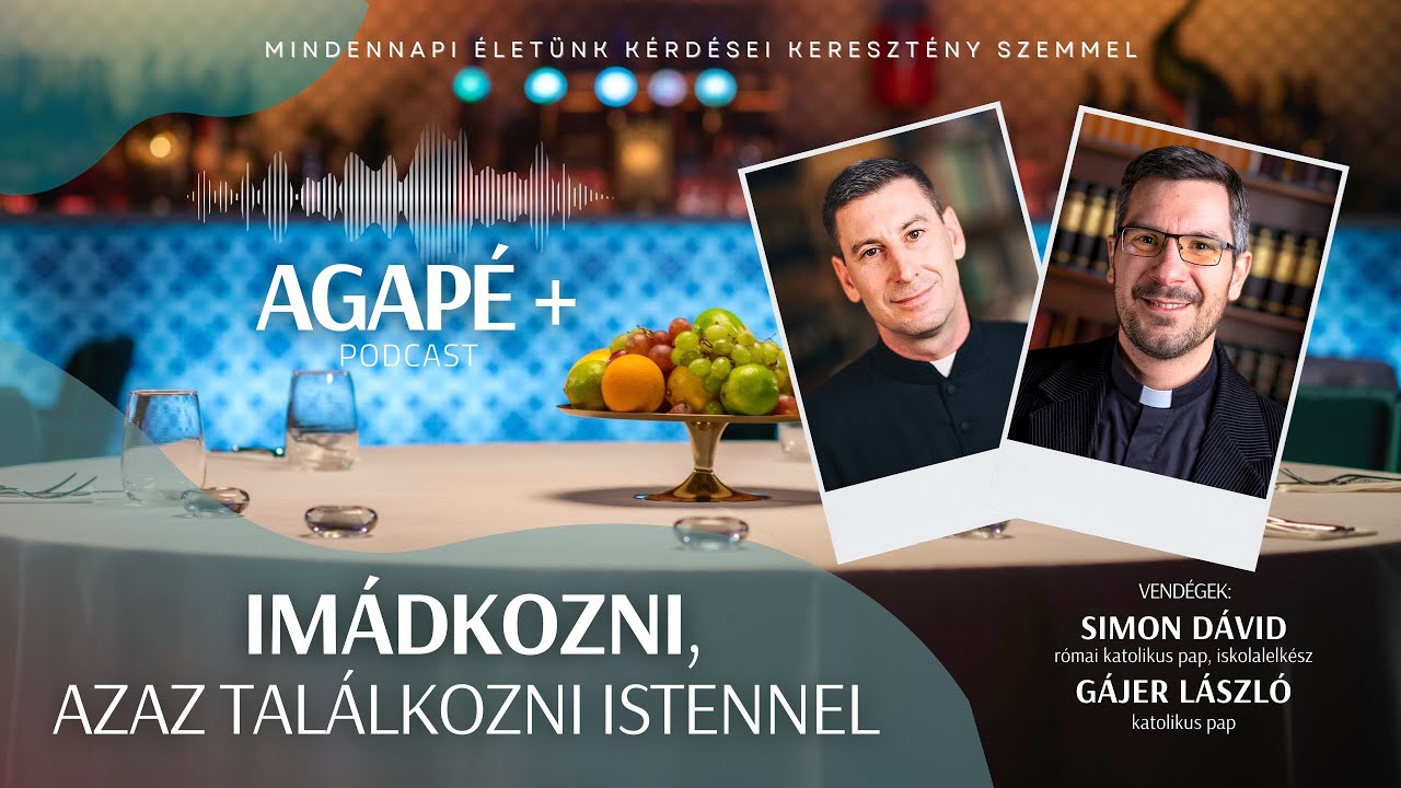 Imádkozni, azaz találkozni Istennel // AGAPÉ+ Podcast (71. adás)