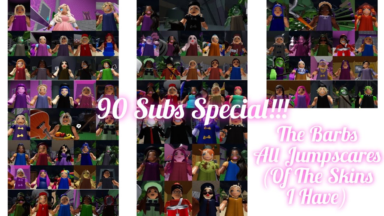 The Barbs | All Jumpscares (Of The Skins I Have) | 90 SUBS SPECIAL (Read Description Please)