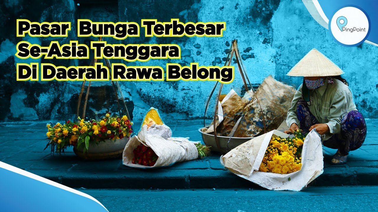 Pasar Bunga Terbesar Se-Asia Tenggara di Daerah Rawa Belong