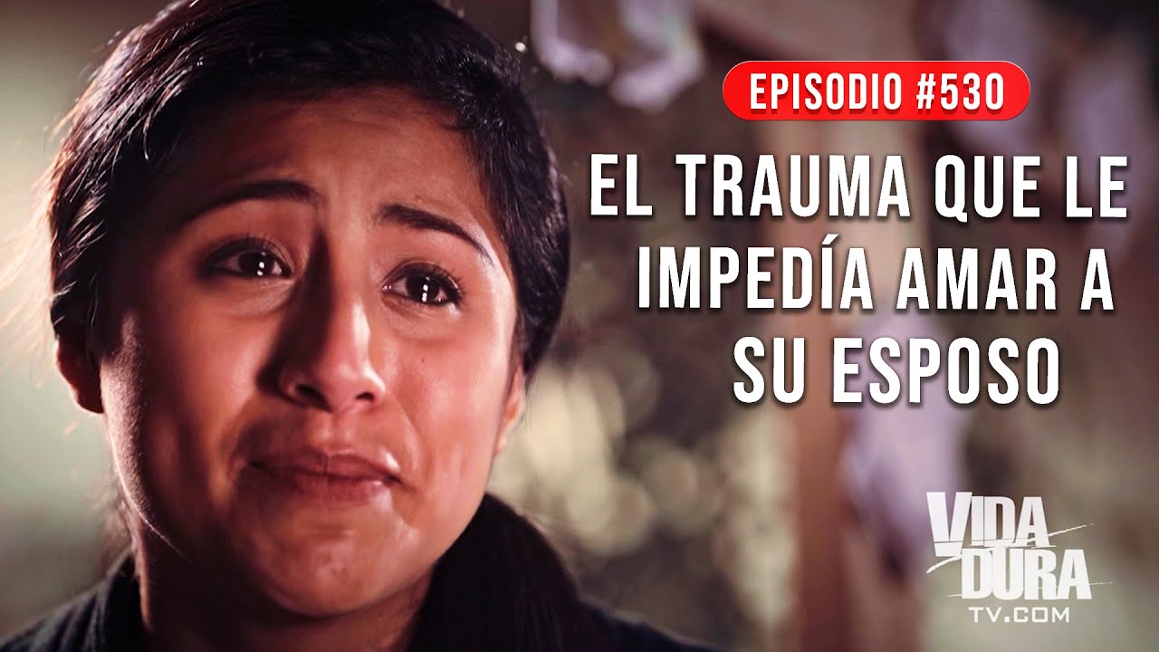 El TRAUMA que le IMPEDÍA AMAR a su ESPOSO | VIDA DURA TV
