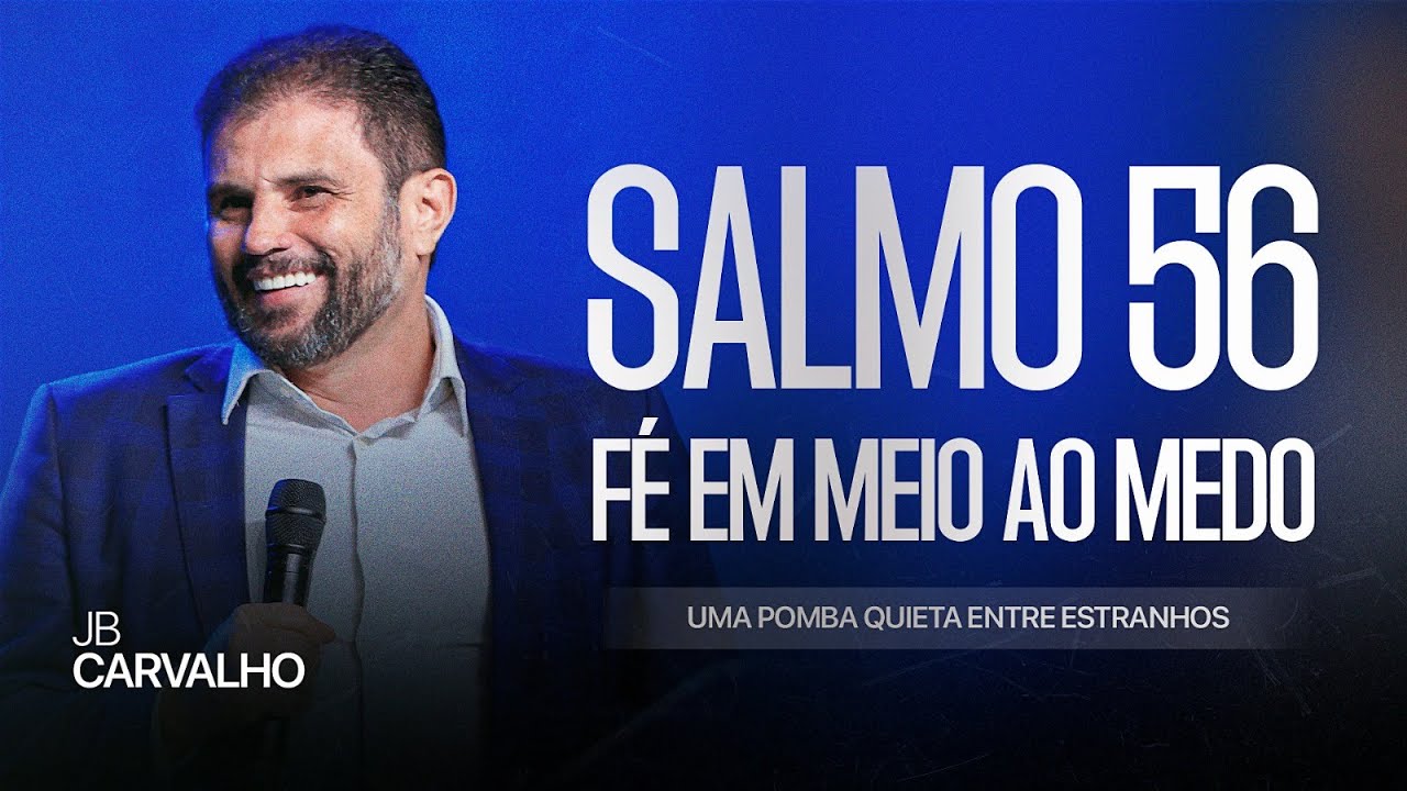SALMO 56 – FÉ EM MEIO AO MEDO - Uma Pomba Quieta entre Estranhos | JB Carvalho