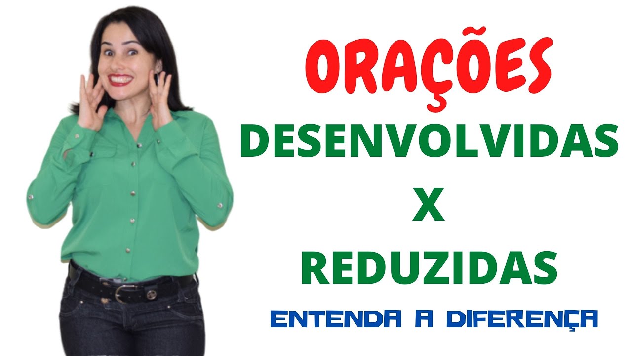 ORAÇÕES REDUZIDAS E DESENVOLVIDAS