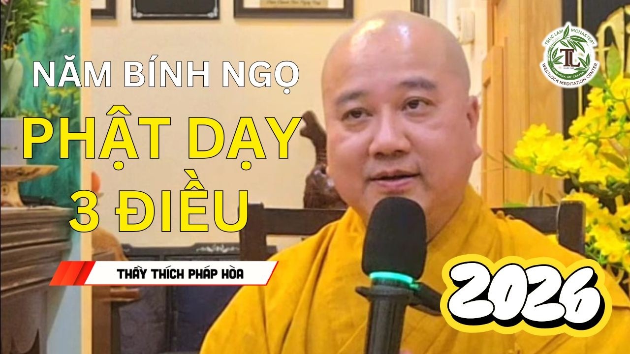 3 Lời Dạy Quý Hơn Vàng Để Thành Công, Hạnh Phúc Năm Bính Ngọ 2026 - Thầy Thích Pháp Hòa
