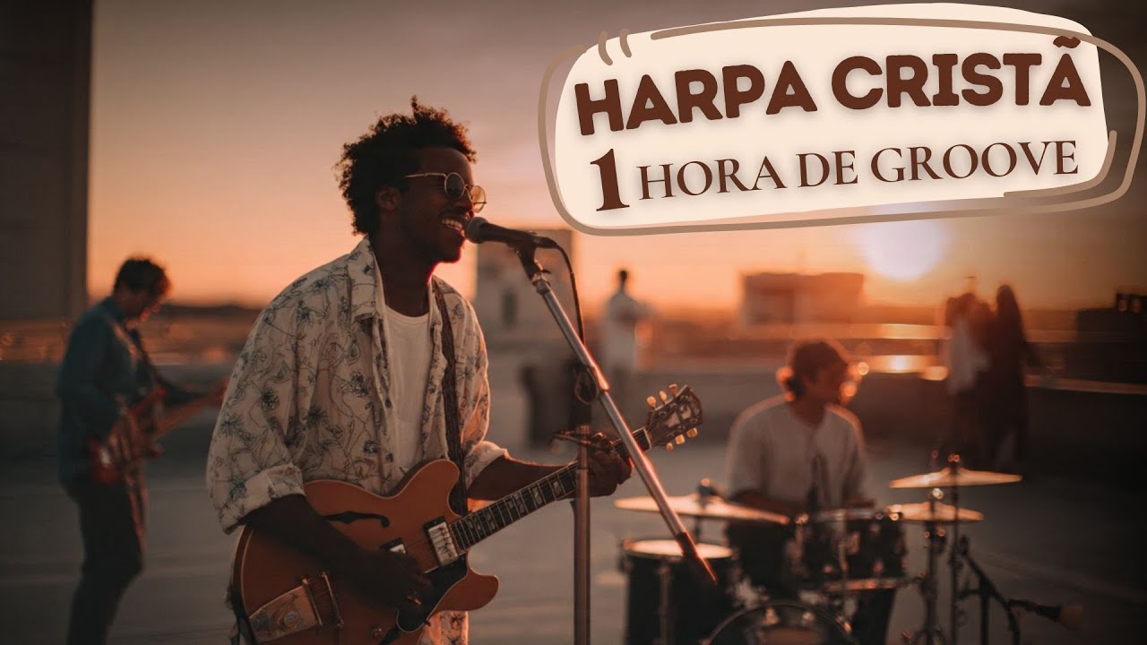 HARPA CRIST&Atilde; EM GROOVE / 1 HORA DAS MELHORES | SOUL & GROOVE Gospel