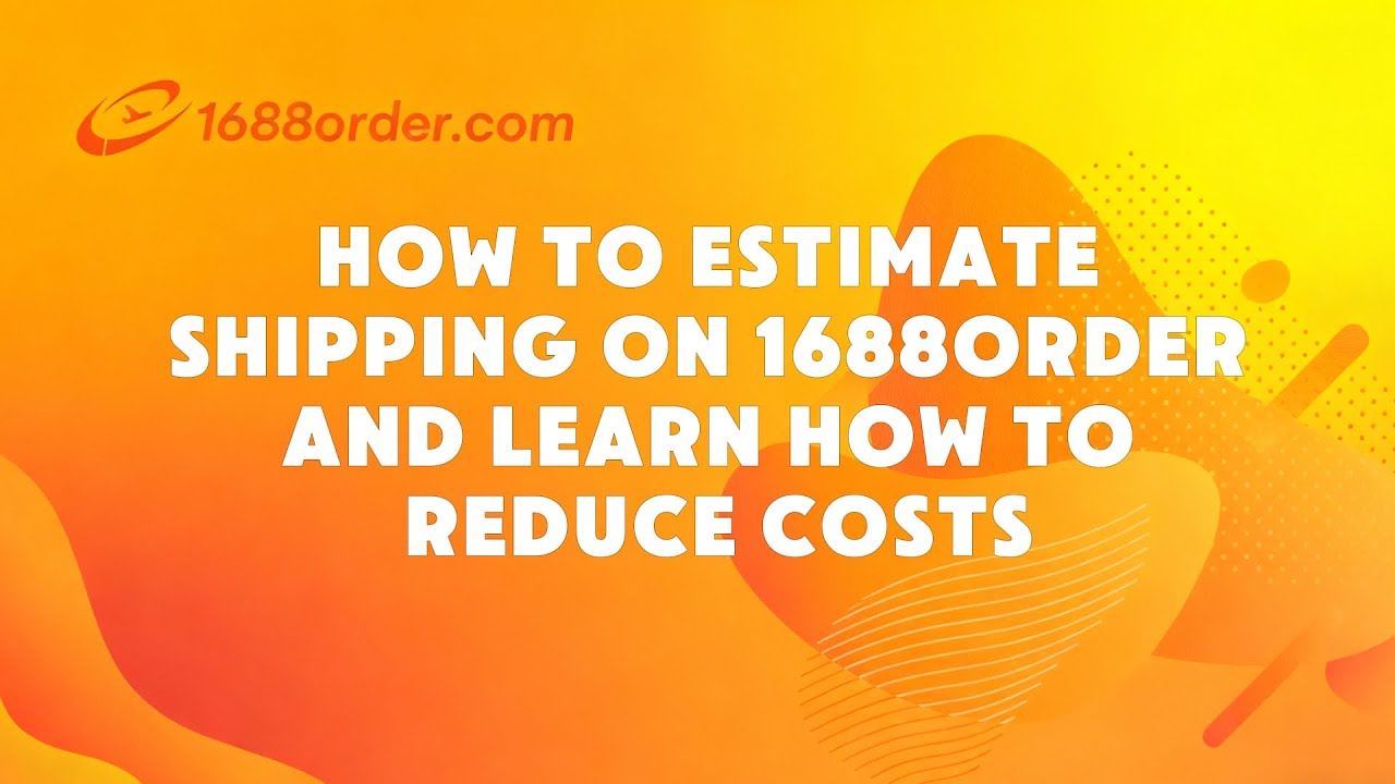 How to Estimate Shipping on 1688order and Learn How to Reduce Costs