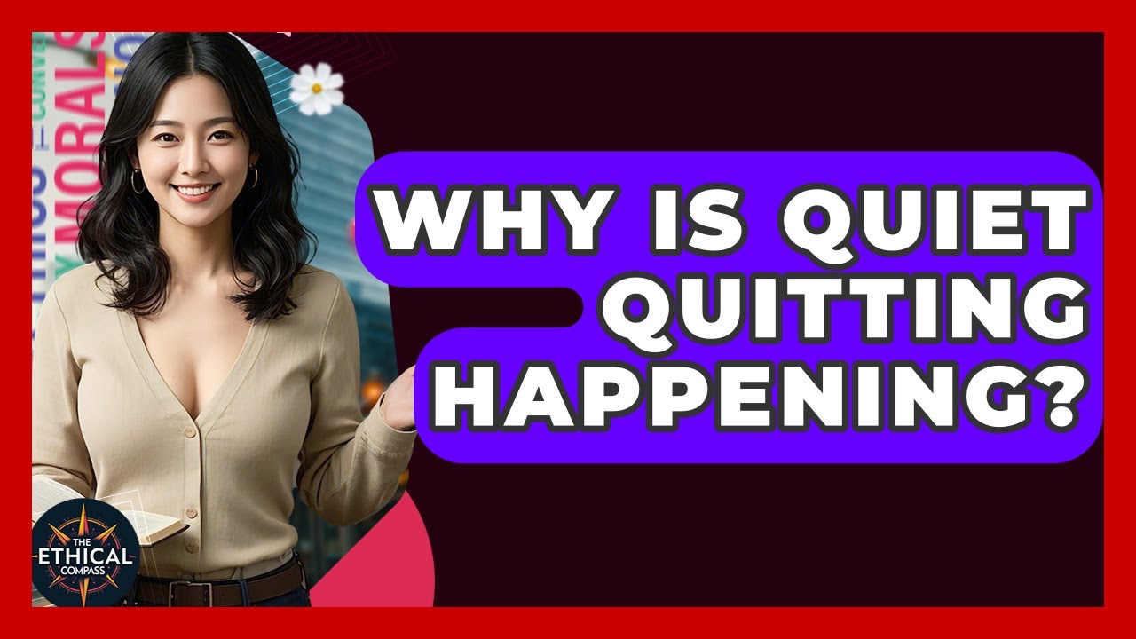 Why Is Quiet Quitting Happening? - The Ethical Compass