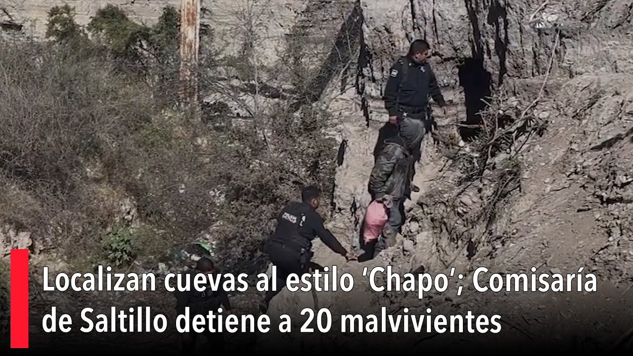 Localizan cuevas al estilo ‘Chapo’; Comisaría de Saltillo detiene a 20 malvivientes