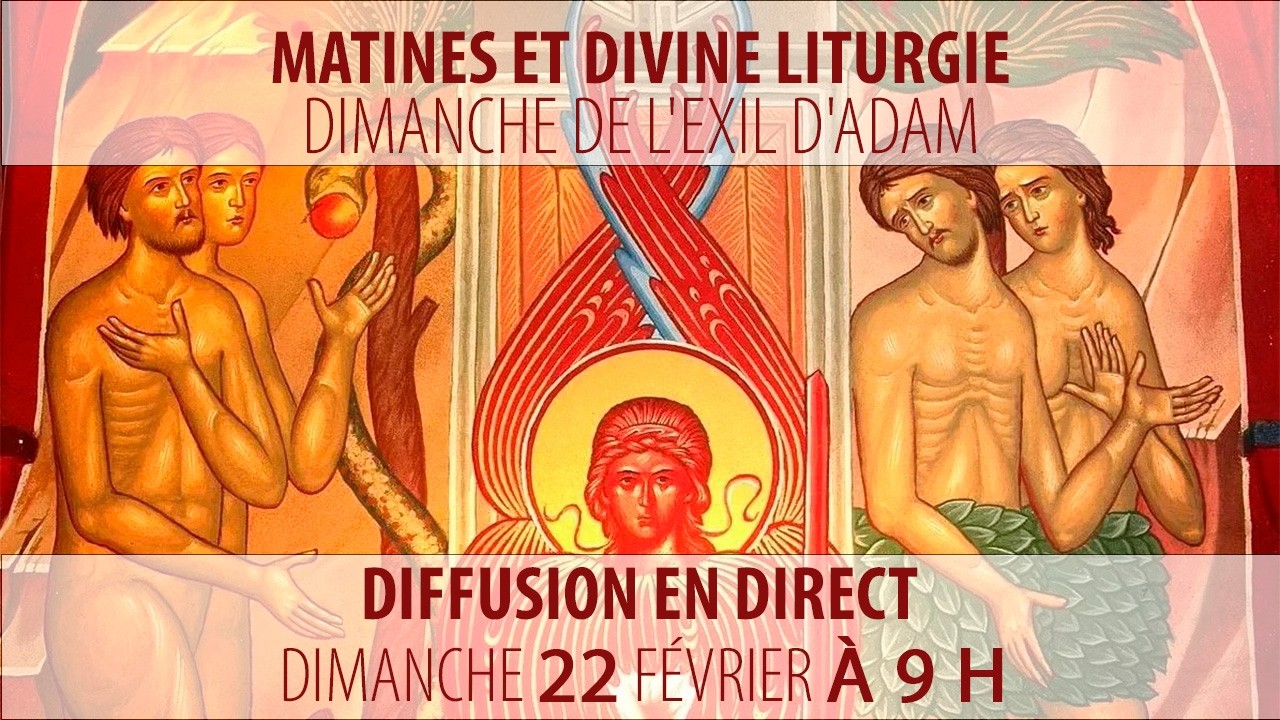 Matines et Divine Liturgie du 22 février 2026 (Samedi de l'Exil d'Adam)