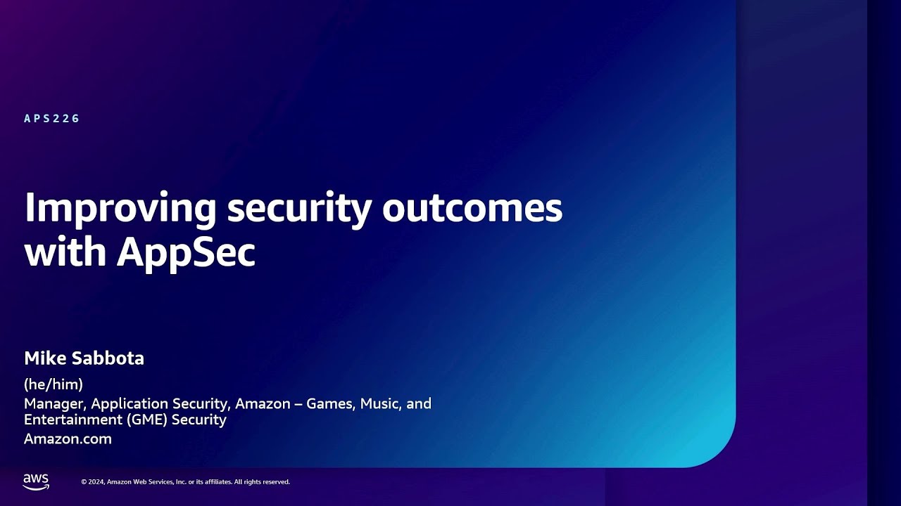 AWS re:Inforce 2024 - Improving security outcomes with AppSec (APS226)