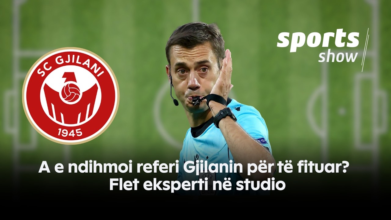 A e ndihmoi referi Gjilanin për të fituar? - Flet eksperti në studio