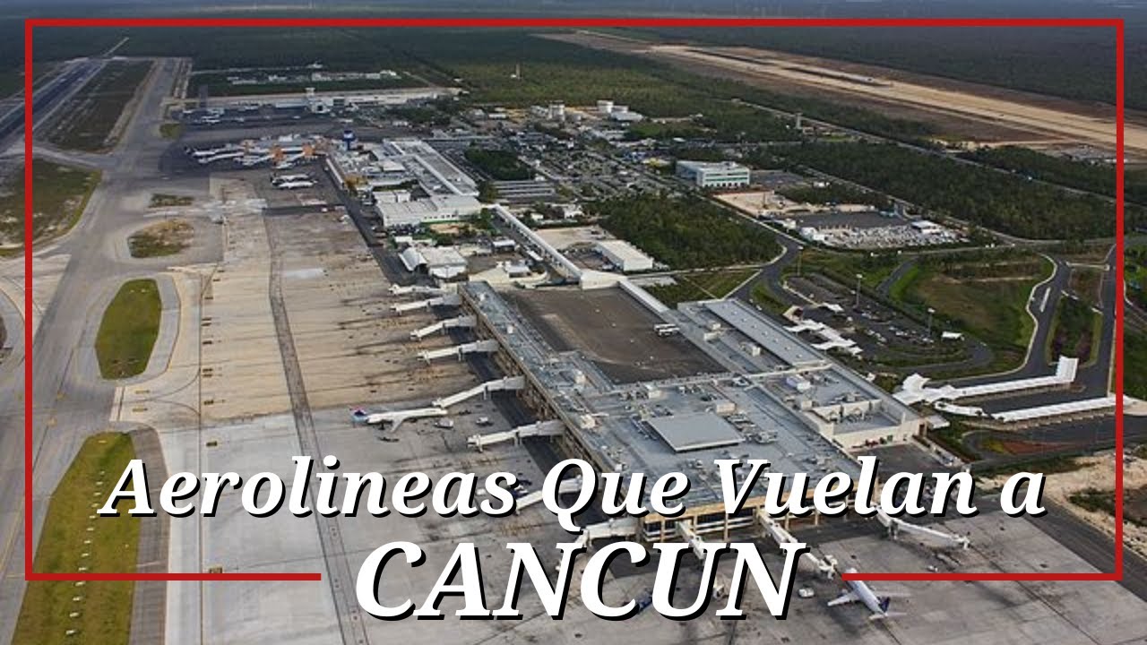 Aerolíneas Que Vuelan a Cancún, México