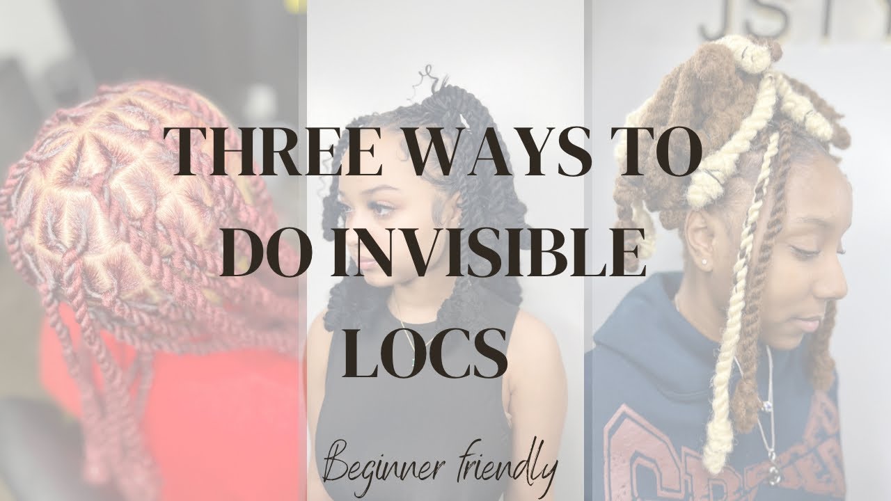 INVISIBLE LOCS : THREE WAYS | BEGINNERS FRIENDLY