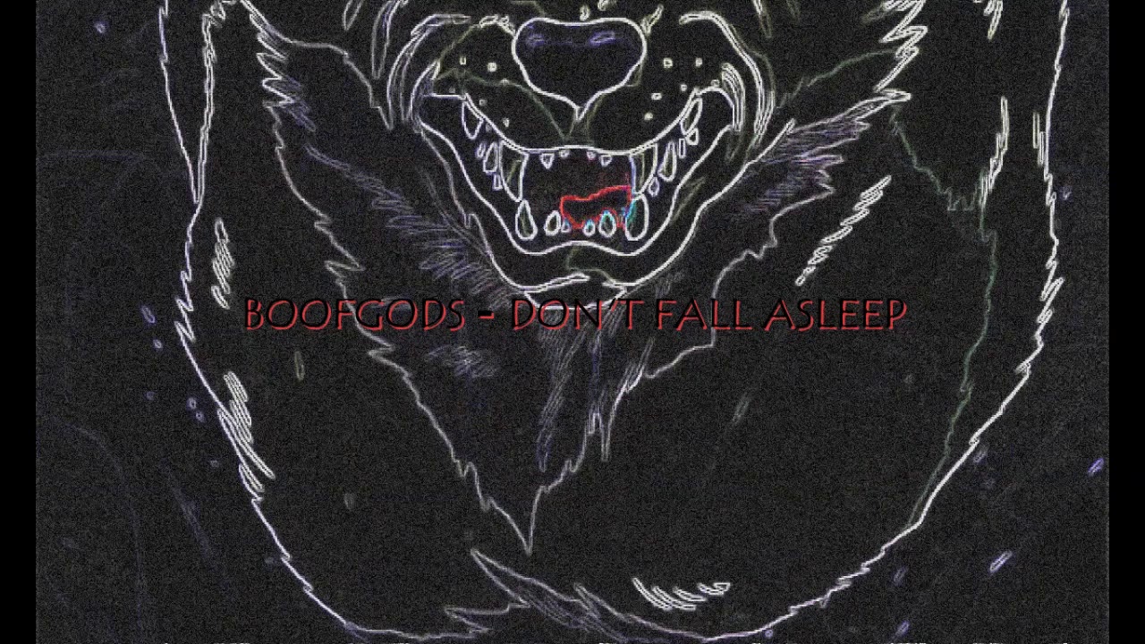 BOOFGODS - DON'T FALL ASLEEP