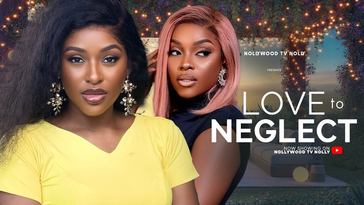 Love to neglect (I love him so deep but he treats my love with no regards) - Nigerian movie