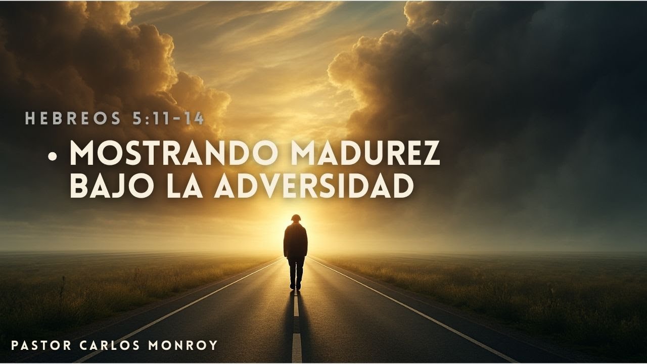 Mostrando Madurez bajo la Adversidad || Pastor Carlos Monroy || 01/30/26