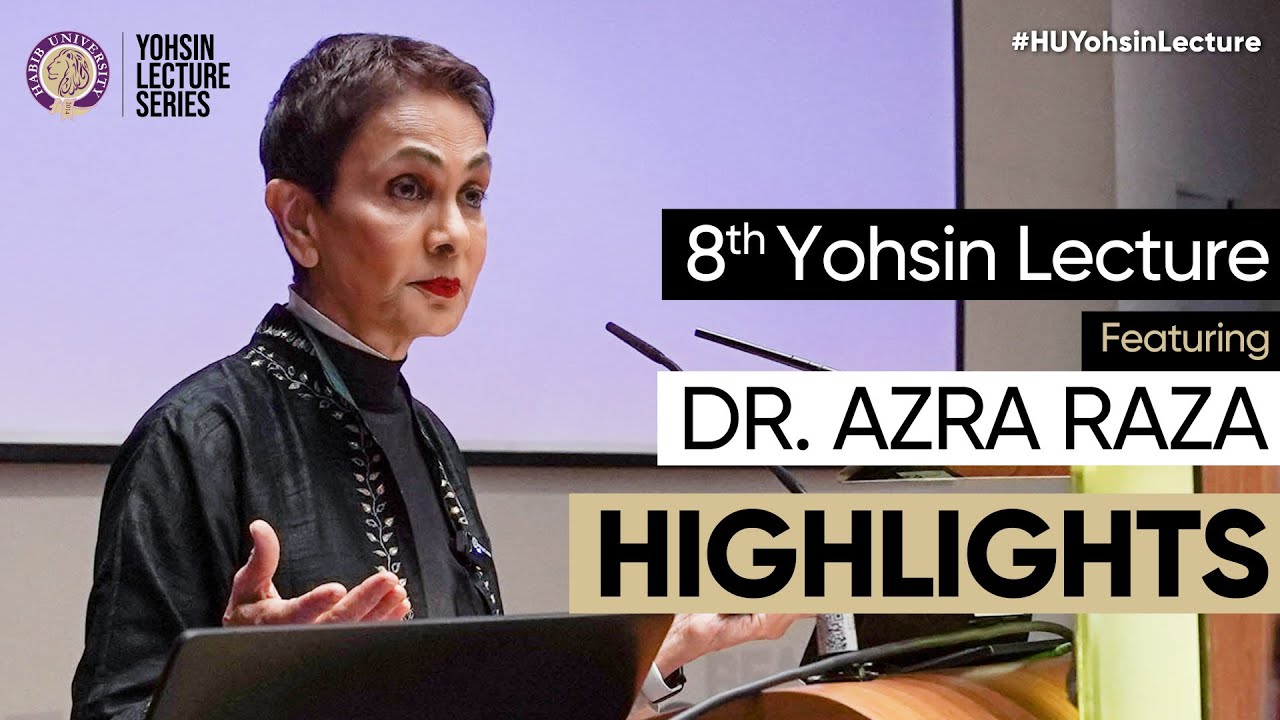 8th Yohsin Lecture with Dr. Azra Raza | Highlights | 2023 | Habib University
