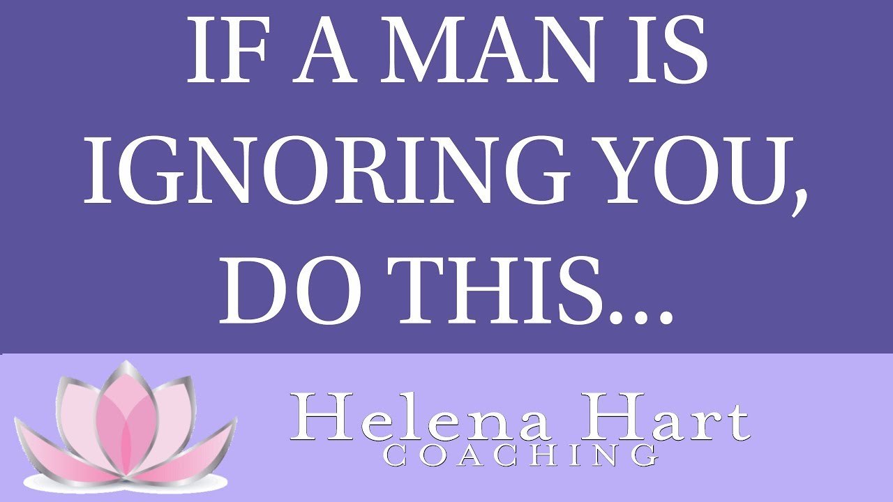If A Man Is Ignoring You, Do This...