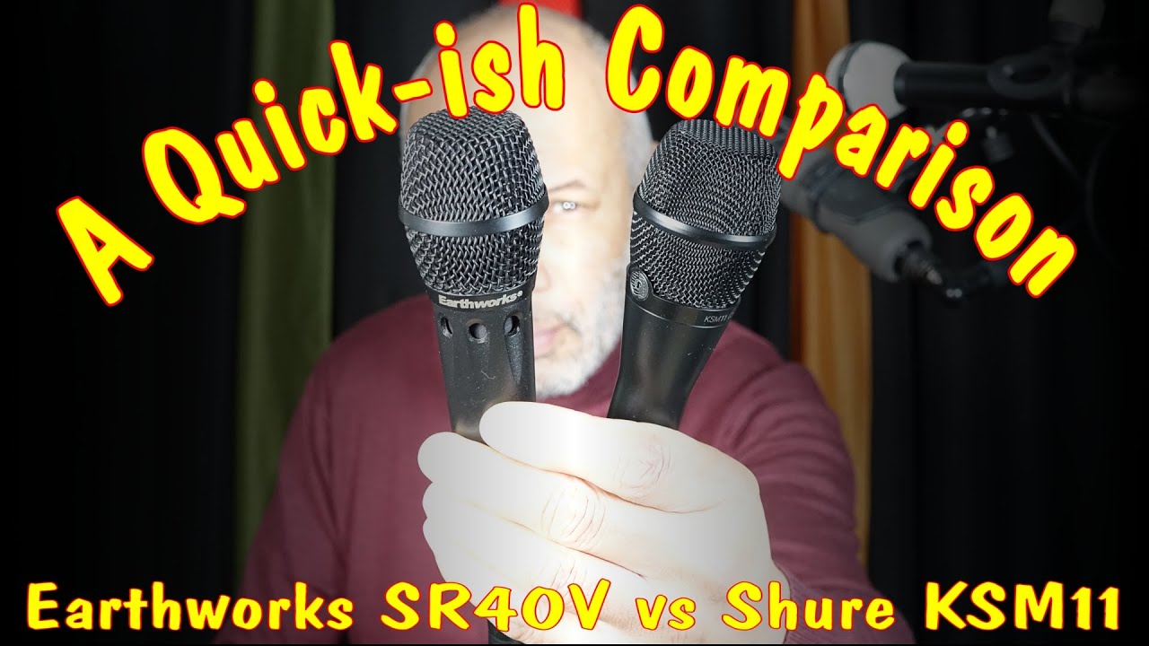 Earthworks SR40V vs Shure KSM11 - A Quickish Comparison (Audio Only)
