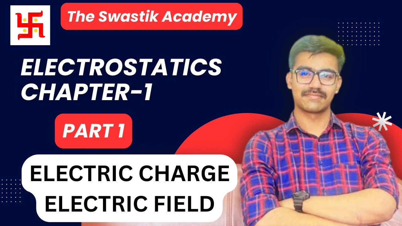 1. Electrostatics Chapter 1 Electric field and charges part 1