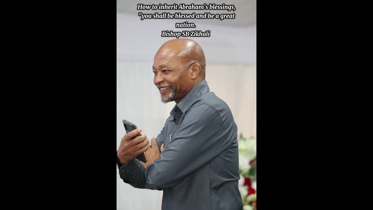 Bishop SB Zikhali: The blessing of Abraham is yours. 