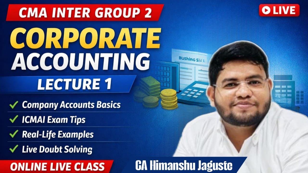 CMA INTER GROUP 2 - CORPORATE ACCOUNTING | LECTURE 1 | BY CA HIMASHU JAGUSTE | HGPA CLASSES |