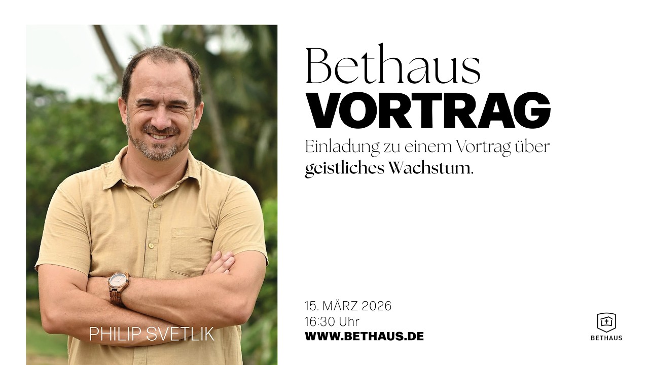 Vortrag über geistliches Wachstum mit Philip Svetlik 16:30  Uhr | 15.03.2026 | BETHAUS